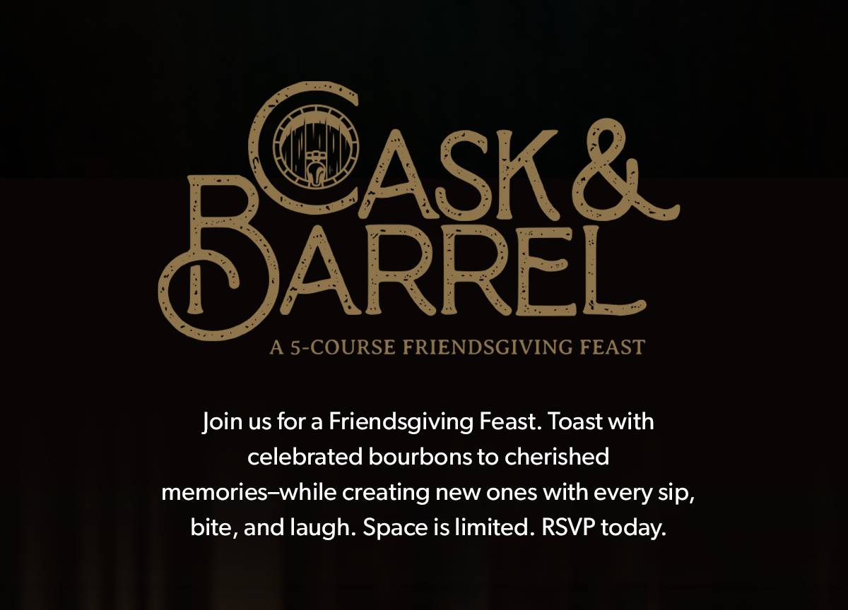  Cask & Barrel | Join us for a Friendsgiving Feast. Toast with celebrated bourbons to cherished memories–while creating new ones with every sip, bite, and laugh. Space is limited. RSVP today.