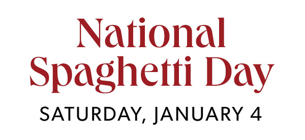 National Spaghetti Day Saturday, January 4